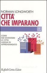 Città che imparano. Come far diventare le città luoghi di apprendimento Città che imparano. Come far diventare le città luoghi di apprendimento