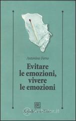 Evitare le emozioni, vivere le emozioni