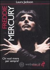 Freddie Mercury. Chi vuol vivere per sempre? Freddie Mercury. Chi vuol vivere per sempre?