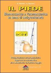 Il piede. Biomeccanica e patomeccanica in tema di antigravitariet�. Progettazione ortesi podaliche. Approccio matematico alle osteotomie del primo raggio