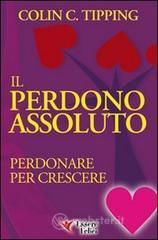 Il perdono assoluto. Perdonare per crescere