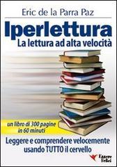 Iperlettura. La lettura ad alta velocità. Leggere e comprendere velocemente usando tutto il cervello Iperlettura. La lettura ad alta velocità. Leggere e comprendere velocemente usando tutto il cervello