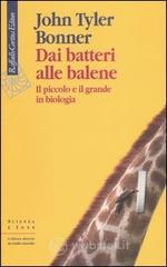 Dai batteri alle balene. Il piccolo e il grande in biologia Dai batteri alle balene. Il piccolo e il grande in biologia