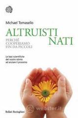 Altruisti nati. Perch� cooperiamo fin da piccoli