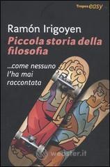 Piccola storia della filosofia... come nessuno l'ha mai raccontata Piccola storia della filosofia... come nessuno l'ha mai raccontata