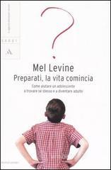 Preparati, la vita comincia. Come aiutare un adolescente a trovare se stesso e a diventare adulto