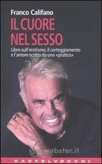 Il cuore nel sesso. Libro sull'erotismo, il corteggiamento e l'amore scritto da uno �pratico�