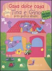 Casa dolce casa con Tina e Gino. Primi giochi e attivit&agrave;. Con stickers