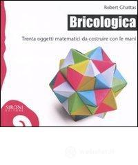 Bricologica. Trenta oggetti matematici da costruire con le mani