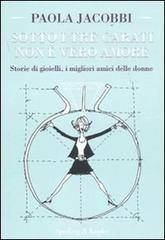 Sotto i tre carati non � vero amore. Storie di gioielli, i migliori amici delle donne