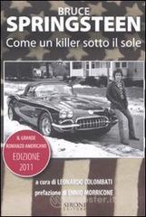 Bruce Springsteen. Come un killer sotto il sole. Il grande romanzo americano (1972-2011). Testo inglese a fronte Bruce Springsteen. Come un killer sotto il sole. Il grande romanzo americano (1972-2011). Testo inglese a fronte