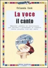 La voce e il canto. Manuale pratico ed eserciziario per educare e potenziare le qualit� della propria voce nel canto