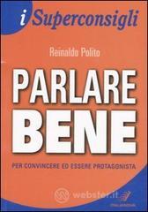 Parlare bene. Per convincere ed essere protagonista