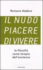 Il nudo piacere di vivere. La filosofia come terapia dell'esistenza Il nudo piacere di vivere. La filosofia come terapia dell'esistenza