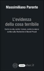 L' evidenza della cosa terribile. Contro la vita, contro l'amore, contro la natura: scritto sulla Recherche di Marcel Proust