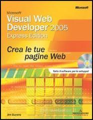 Microsoft Visual Web Developer 2005 Express. Crea le tue pagine Web. Con CD-ROM