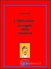 L' ideologia. Surrogato della coscienza