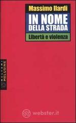 In nome della strada. Libert� e violenza