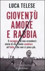 Gioventù amore e rabbia. Il coraggio di non arrendersi: storie di chi vuole cambiare un'Italia che non ci piace più Gioventù amore e rabbia. Il coraggio di non arrendersi: storie di chi vuole cambiare un'Italia che non ci piace più