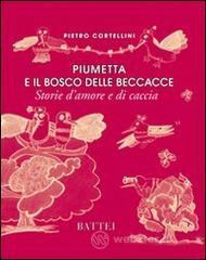 Piumetta e il bosco delle beccacce. Storie d'amore e di caccia