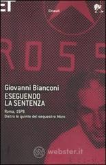 Eseguendo la sentenza. Roma, 1978. Dietro le quinte del sequestro Moro Eseguendo la sentenza. Roma, 1978. Dietro le quinte del sequestro Moro