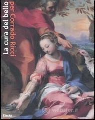 La cura del bello. Musei, storie, paesaggi per Corrado Ricci. Catalogo della mostra (Ravenna, 9 marz