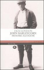 John Barleycorn. Memorie alcoliche John Barleycorn. Memorie alcoliche