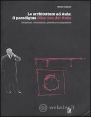 Le architetture ad Aula: il paradigma Mies van der Rohe. Ideazione, costruzione, procedure compositive Le architetture ad Aula: il paradigma Mies van der Rohe. Ideazione, costruzione, procedure compositive