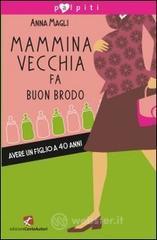 Mammina vecchia fa buon brodo. Avere un figlio a 40 anni