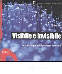Visibile e invisibile. Le meraviglie dei fenomeni luminosi Visibile e invisibile. Le meraviglie dei fenomeni luminosi