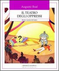 Il teatro degli oppressi. Teoria e tecnica del teatro Il teatro degli oppressi. Teoria e tecnica del teatro