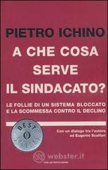 A che cosa serve il sindacato? Le follie di un sistema bloccato e la scommessa contro il declino