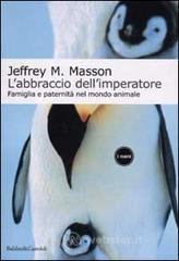 L' abbraccio dell'imperatore. Famiglia e paternit� nel mondo animale