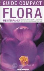 Flora mediterranea. Conoscere, riconoscere e osservare tutte le piante mediterranee pi� diffuse