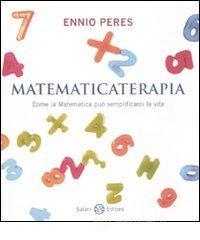 Matematicaterapia. Come la matematica pu� semplificarci la vita
