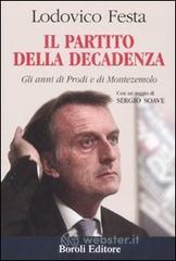 Il partito della decadenza. Gli anni di Prodi e di Montezemolo Il partito della decadenza. Gli anni di Prodi e di Montezemolo