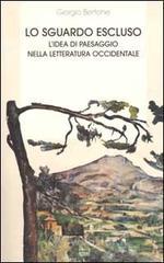Lo sguardo escluso. L'idea di paesaggio nella letteratura occidentale Lo sguardo escluso. L'idea di paesaggio nella letteratura occidentale