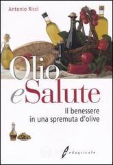 Olio e salute. Il benessere in una spremuta di olive Olio e salute. Il benessere in una spremuta di olive