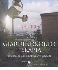 Giardino & orto terapia. Coltivando la terra si coltiva anche la felicit�