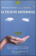 La felicit� sostenibile. Filosofia e consigli pratici per consumare meno, vivere meglio e uscire dalla crisi. E-book