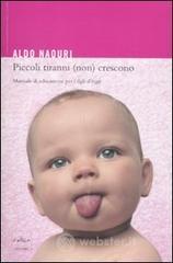Piccoli tiranni (non) crescono. Manuale di educazione per i figli d'oggi Piccoli tiranni (non) crescono. Manuale di educazione per i figli d'oggi