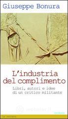 L' industria del complimento. Libri, autori e idee di un critico militante L' industria del complimento. Libri, autori e idee di un critico militante