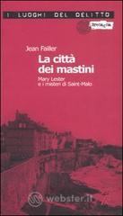 La città dei mastini. Mary Lester e i misteri di Saint-Malo. Le inchieste di Mary Lester vol.8 La città dei mastini. Mary Lester e i misteri di Saint-Malo. Le inchieste di Mary Lester vol.8