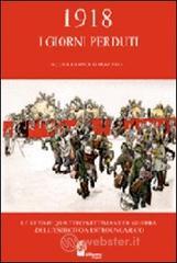 1918 i giorni perduti. Le ultime quattro settimane di guerra dell'esercito austroungarico