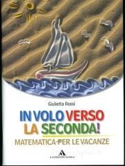 In volo verso la seconda! Matematica Per le vacanze. Per la Scuola media