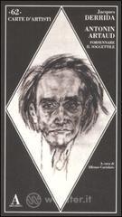 Antonin Artaud. Forsennare il soggettile Antonin Artaud. Forsennare il soggettile