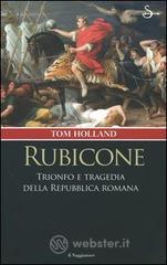 Rubicone. Trionfo e tragedia della Repubblica romana Rubicone. Trionfo e tragedia della Repubblica romana