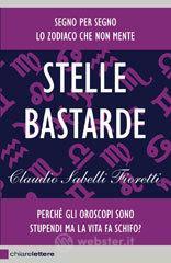Stelle bastarde. Perché gli oroscopi sono stupendi ma la vita fa schifo? Stelle bastarde. Perché gli oroscopi sono stupendi ma la vita fa schifo?