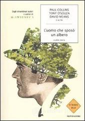 L' uomo che spos� un albero e altre storie. Dagli straordinari autori e autrici di McSweeney's