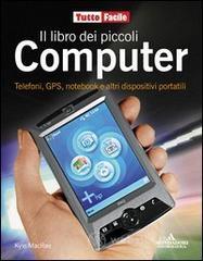 Confronta prezzi Il libro dei piccoli computer. telefoni, gps, notebook e altri dispositivi portatili